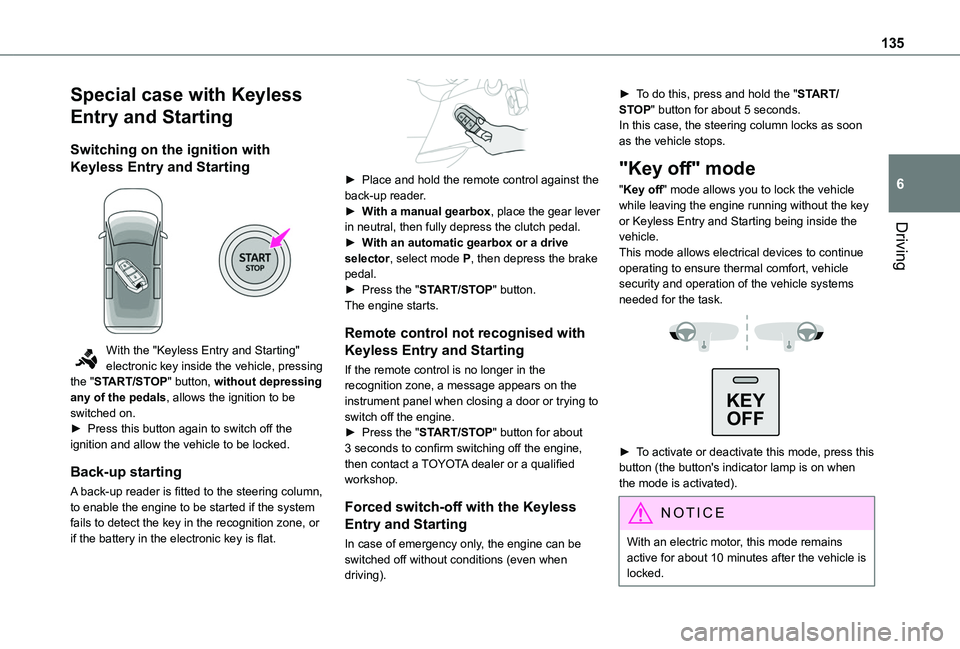 TOYOTA PROACE CITY VERSO EV 2022  Owners Manual 135
Driving
6
Special case with Keyless 
Entry and Starting
Switching on the ignition with 
Keyless Entry and Starting 
 
With the "Keyless Entry and Starting" electronic key inside the vehicl