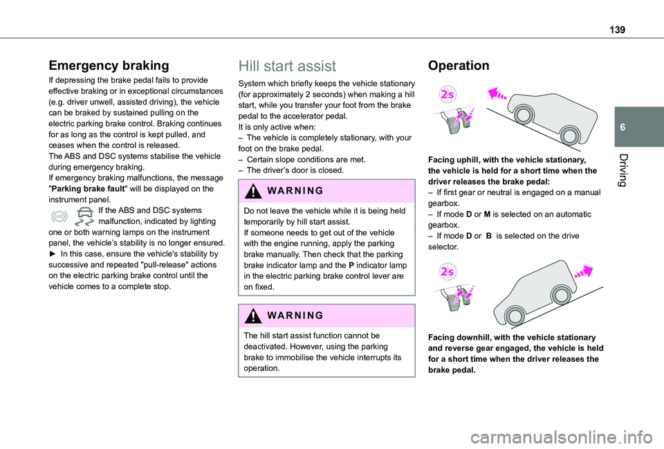 TOYOTA PROACE CITY VERSO EV 2022  Owners Manual 139
Driving
6
Emergency braking
If depressing the brake pedal fails to provide effective braking or in exceptional circumstances (e.g. driver unwell, assisted driving), the vehicle can be braked by su