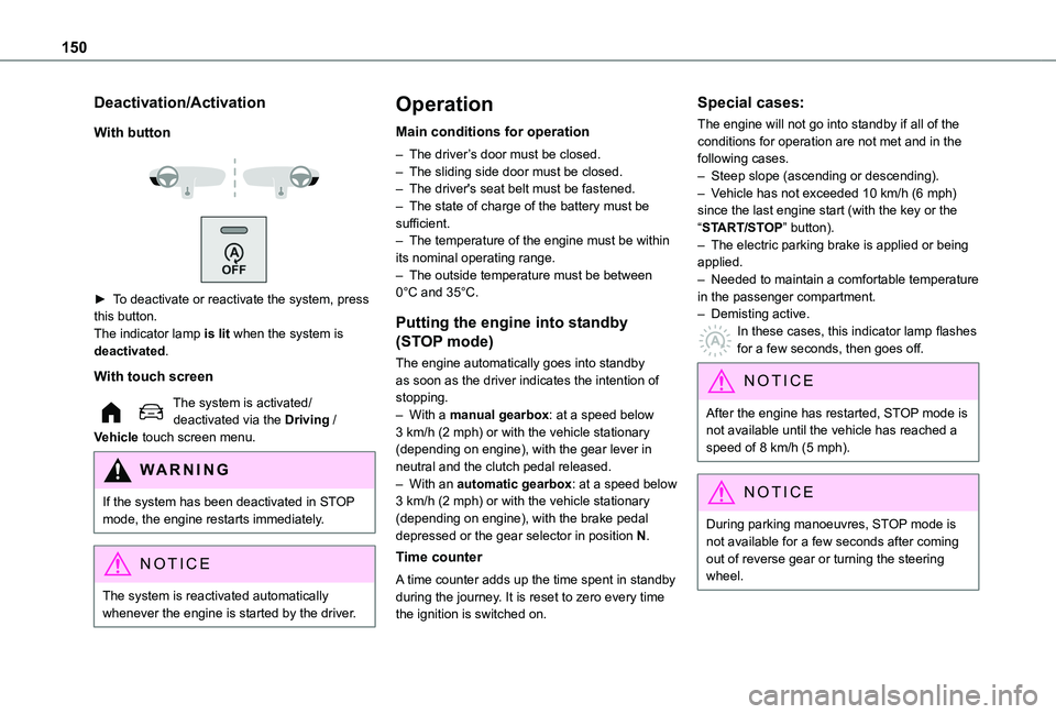 TOYOTA PROACE CITY VERSO EV 2022  Owners Manual 150
Deactivation/Activation
With button
 
  
 
► To deactivate or reactivate the system, press this button.The indicator lamp is lit when the system is deactivated.
With touch screen
The system is a