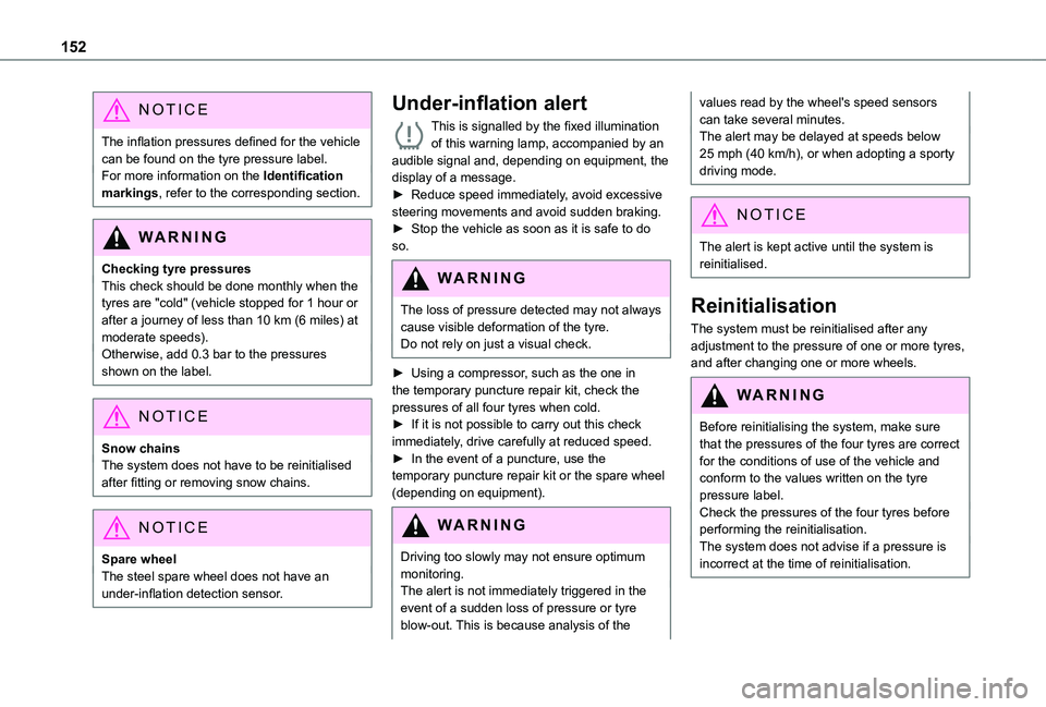 TOYOTA PROACE CITY VERSO EV 2022  Owners Manual 152
NOTIC E
The inflation pressures defined for the vehicle can be found on the tyre pressure label.For more information on the Identification markings, refer to the corresponding section.
WARNI NG
Ch