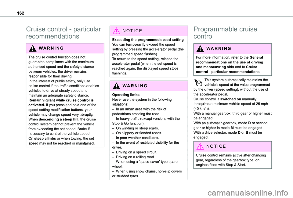 TOYOTA PROACE CITY VERSO EV 2022  Owners Manual 162
Cruise control - particular 
recommendations
WARNI NG
The cruise control function does not guarantee compliance with the maximum authorised speed and the safety distance between vehicles, the driv