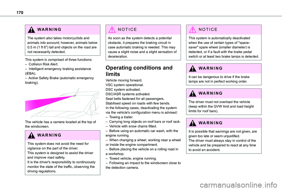 TOYOTA PROACE CITY VERSO EV 2022  Owners Manual 170
WARNI NG
The system also takes motorcyclists and animals into account; however, animals below 0.5 m (1 ft 6") tall and objects on the road are not necessarily detected.
This system is comprise