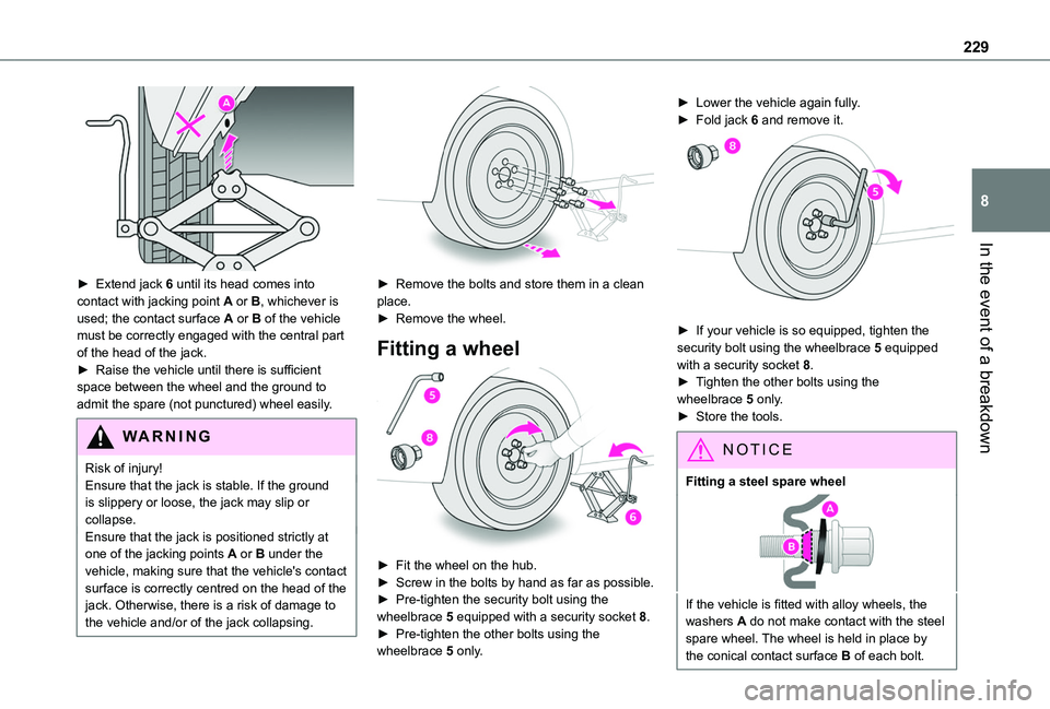 TOYOTA PROACE CITY VERSO EV 2022 Owners Manual 229
In the event of a breakdown
8
► Extend jack 6 until its head comes into contact with jacking point A or B, whichever is used; the contact surface A or B of the vehicle must be correctly engage TOYOTA PROACE CITY VERSO EV 2022 Owners Manual 229
In the event of a breakdown
8
► Extend jack 6 until its head comes into contact with jacking point A or B, whichever is used; the contact surface A or B of the vehicle must be correctly engage