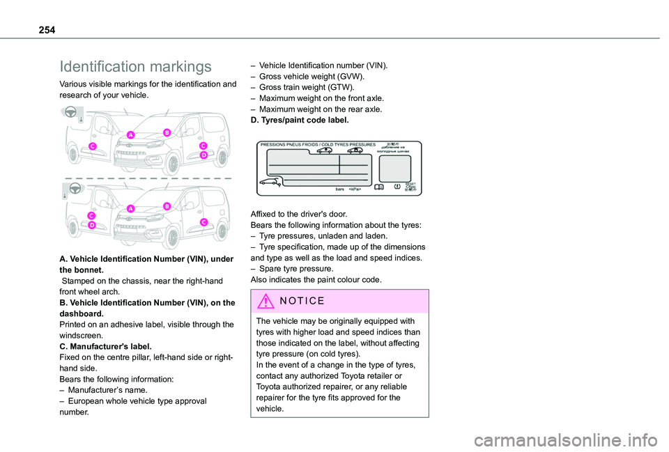 TOYOTA PROACE CITY VERSO EV 2022  Owners Manual 254
Identification markings
Various visible markings for the identification and research of your vehicle. 
 
A. Vehicle Identification Number (VIN), under the bonnet. Stamped on the chassis, near the 