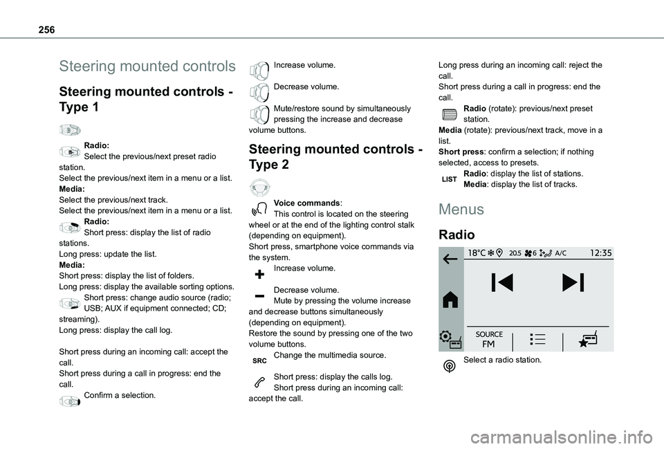 TOYOTA PROACE CITY VERSO EV 2022  Owners Manual 256
Steering mounted controls
Steering mounted controls - 
Type 1  
Radio:Select the previous/next preset radio station.Select the previous/next item in a menu or a list.Media:Select the previous/next