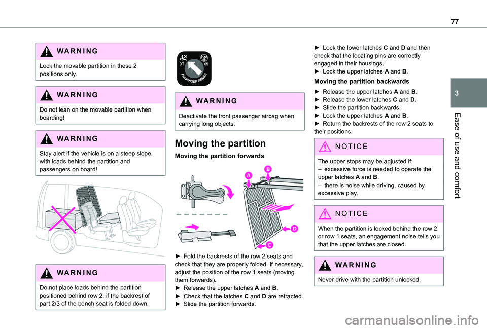 TOYOTA PROACE CITY VERSO EV 2022 Owners Manual 77
Ease of use and comfort
3
WARNI NG
Lock the movable partition in these 2 positions only.
WARNI NG
Do not lean on the movable partition when boarding!
WARNI NG
Stay alert if the vehicle is on a stee TOYOTA PROACE CITY VERSO EV 2022 Owners Manual 77
Ease of use and comfort
3
WARNI NG
Lock the movable partition in these 2 positions only.
WARNI NG
Do not lean on the movable partition when boarding!
WARNI NG
Stay alert if the vehicle is on a stee