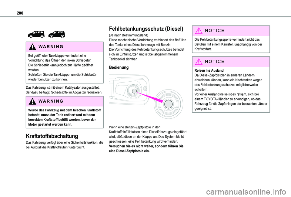 TOYOTA PROACE CITY VERSO EV 2022  Betriebsanleitungen (in German) 200
 
 
WARNI NG
Bei geöffneter Tankklappe verhindert eine Vorrichtung das Öffnen der linken Schiebetür.Die Schiebetür kann jedoch zur Hälfte geöffnet werden.Schließen Sie die Tankklappe, um di