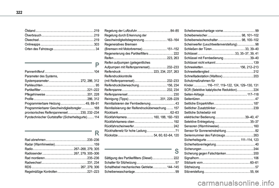 TOYOTA PROACE CITY VERSO EV 2022 Betriebsanleitungen (in German) 322
Ölstand 219Ölverbrauch 219Ölwechsel 219Onlineapps 303Orten des Fahrzeugs 34
P
Pannenhilferuf 104Parameter des Systems, Systemparameter 272, 286, 312Parkleuchten 95Partikelfilte TOYOTA PROACE CITY VERSO EV 2022 Betriebsanleitungen (in German) 322
Ölstand 219Ölverbrauch 219Ölwechsel 219Onlineapps 303Orten des Fahrzeugs 34
P
Pannenhilferuf 104Parameter des Systems, Systemparameter 272, 286, 312Parkleuchten 95Partikelfilte