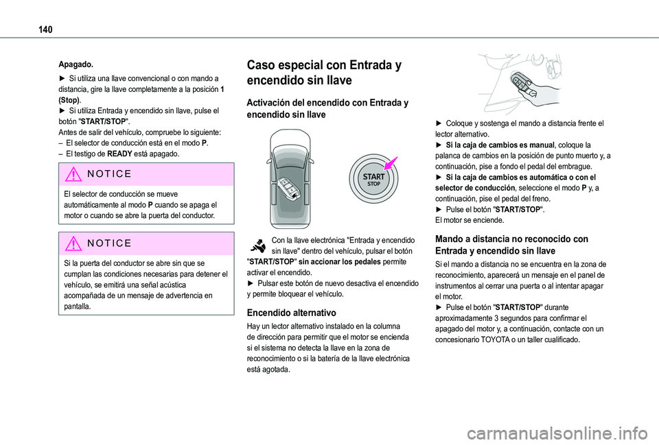 TOYOTA PROACE CITY VERSO EV 2022 Manual del propietario (in Spanish) 140
Apagado.
► Si utiliza una llave convencional o con mando a distancia, gire la llave completamente a la posición 1 (Stop).► Si utiliza Entrada y encendido sin llave, pulse el botón "START TOYOTA PROACE CITY VERSO EV 2022 Manual del propietario (in Spanish) 140
Apagado.
► Si utiliza una llave convencional o con mando a distancia, gire la llave completamente a la posición 1 (Stop).► Si utiliza Entrada y encendido sin llave, pulse el botón "START
