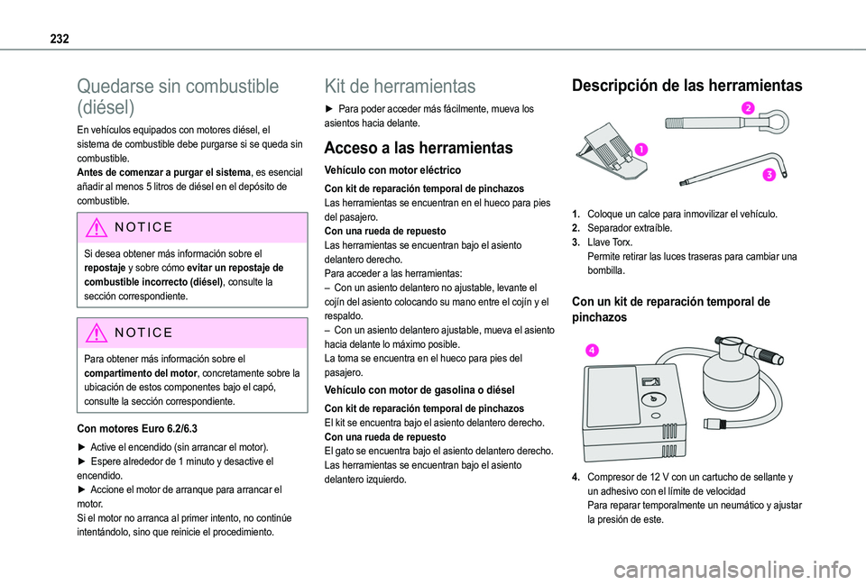 TOYOTA PROACE CITY VERSO EV 2022 Manual del propietario (in Spanish) 232
Quedarse sin combustible
(diésel)
En vehículos equipados con motores diésel, el sistema de combustible debe purgarse si se queda sin combustible.Antes de comenzar a purgar el sistema, es esenc TOYOTA PROACE CITY VERSO EV 2022 Manual del propietario (in Spanish) 232
Quedarse sin combustible
(diésel)
En vehículos equipados con motores diésel, el sistema de combustible debe purgarse si se queda sin combustible.Antes de comenzar a purgar el sistema, es esenc