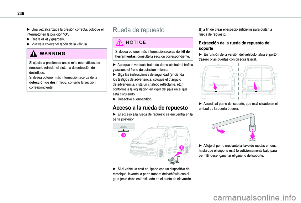 TOYOTA PROACE CITY VERSO EV 2022 Manual del propietario (in Spanish) 236
► Una vez alcanzada la presión correcta, coloque el interruptor en la posición "O".► Retire el kit y guárdelo.► Vuelva a colocar el tapón de la válvula.
WARNI NG
Si ajusta la pr TOYOTA PROACE CITY VERSO EV 2022 Manual del propietario (in Spanish) 236
► Una vez alcanzada la presión correcta, coloque el interruptor en la posición "O".► Retire el kit y guárdelo.► Vuelva a colocar el tapón de la válvula.
WARNI NG
Si ajusta la pr