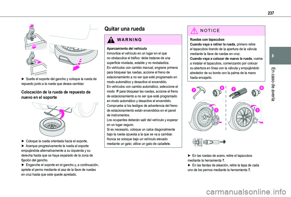TOYOTA PROACE CITY VERSO EV 2022 Manual del propietario (in Spanish) 237
En caso de avería
8
► Suelte el soporte del gancho y coloque la rueda de repuesto junto a la rueda que desea cambiar.
Colocación de la rueda de repuesto de
nuevo en el soporte
► Coloqu TOYOTA PROACE CITY VERSO EV 2022 Manual del propietario (in Spanish) 237
En caso de avería
8
► Suelte el soporte del gancho y coloque la rueda de repuesto junto a la rueda que desea cambiar.
Colocación de la rueda de repuesto de
nuevo en el soporte
► Coloqu