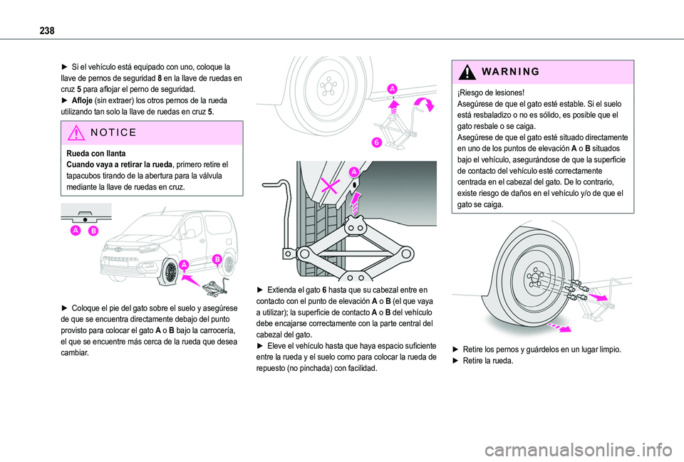 TOYOTA PROACE CITY VERSO EV 2022 Manual del propietario (in Spanish) 238
► Si el vehículo está equipado con uno, coloque la llave de pernos de seguridad 8 en la llave de ruedas en cruz 5 para aflojar el perno de seguridad.► Afloje (sin extraer) los otros pernos d TOYOTA PROACE CITY VERSO EV 2022 Manual del propietario (in Spanish) 238
► Si el vehículo está equipado con uno, coloque la llave de pernos de seguridad 8 en la llave de ruedas en cruz 5 para aflojar el perno de seguridad.► Afloje (sin extraer) los otros pernos d