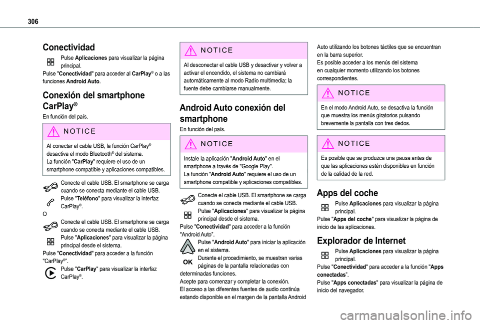 TOYOTA PROACE CITY VERSO EV 2022 Manual del propietario (in Spanish) 306
Conectividad
Pulse Aplicaciones para visualizar la página principal.Pulse "Conectividad" para acceder al CarPlay® o a las funciones Android Auto.
Conexión del smartphone
CarPlay®
En f TOYOTA PROACE CITY VERSO EV 2022 Manual del propietario (in Spanish) 306
Conectividad
Pulse Aplicaciones para visualizar la página principal.Pulse "Conectividad" para acceder al CarPlay® o a las funciones Android Auto.
Conexión del smartphone
CarPlay®
En f