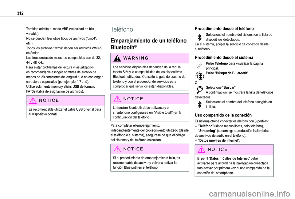 TOYOTA PROACE CITY VERSO EV 2022 Manual del propietario (in Spanish) 312
También admite el modo VBR (velocidad de bits variable).No se pueden leer otros tipos de archivos (".mp4", etc.).Todos los archivos ".wma" deben ser archivos WMA 9 estándar.Las f TOYOTA PROACE CITY VERSO EV 2022 Manual del propietario (in Spanish) 312
También admite el modo VBR (velocidad de bits variable).No se pueden leer otros tipos de archivos (".mp4", etc.).Todos los archivos ".wma" deben ser archivos WMA 9 estándar.Las f