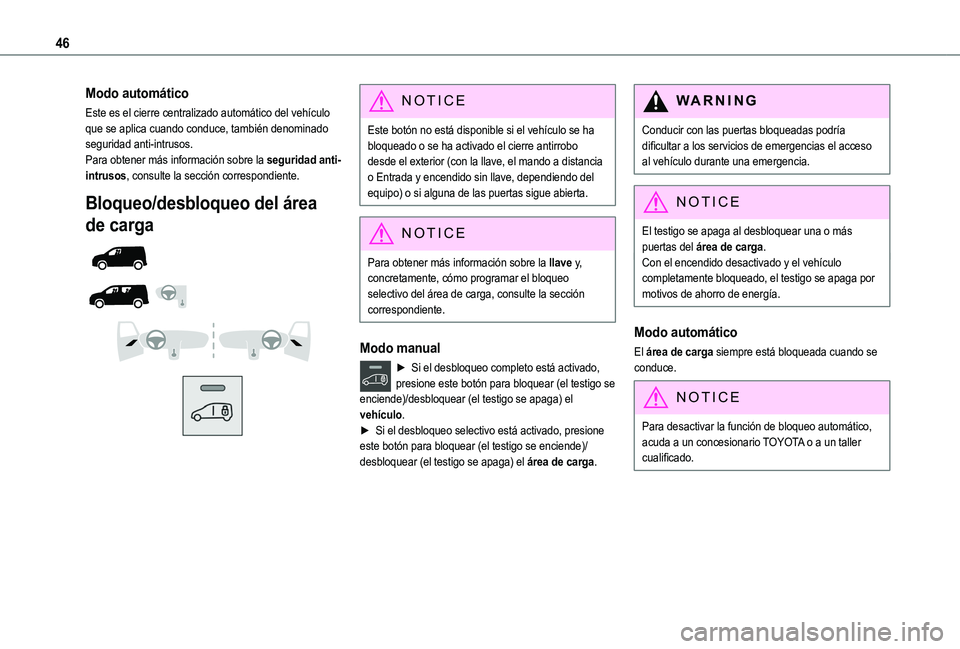 TOYOTA PROACE CITY VERSO EV 2022 Manual del propietario (in Spanish) 46
Modo automático
Este es el cierre centralizado automático del vehículo que se aplica cuando conduce, también denominado seguridad anti-intrusos.Para obtener más información sobre la seguridad TOYOTA PROACE CITY VERSO EV 2022 Manual del propietario (in Spanish) 46
Modo automático
Este es el cierre centralizado automático del vehículo que se aplica cuando conduce, también denominado seguridad anti-intrusos.Para obtener más información sobre la seguridad