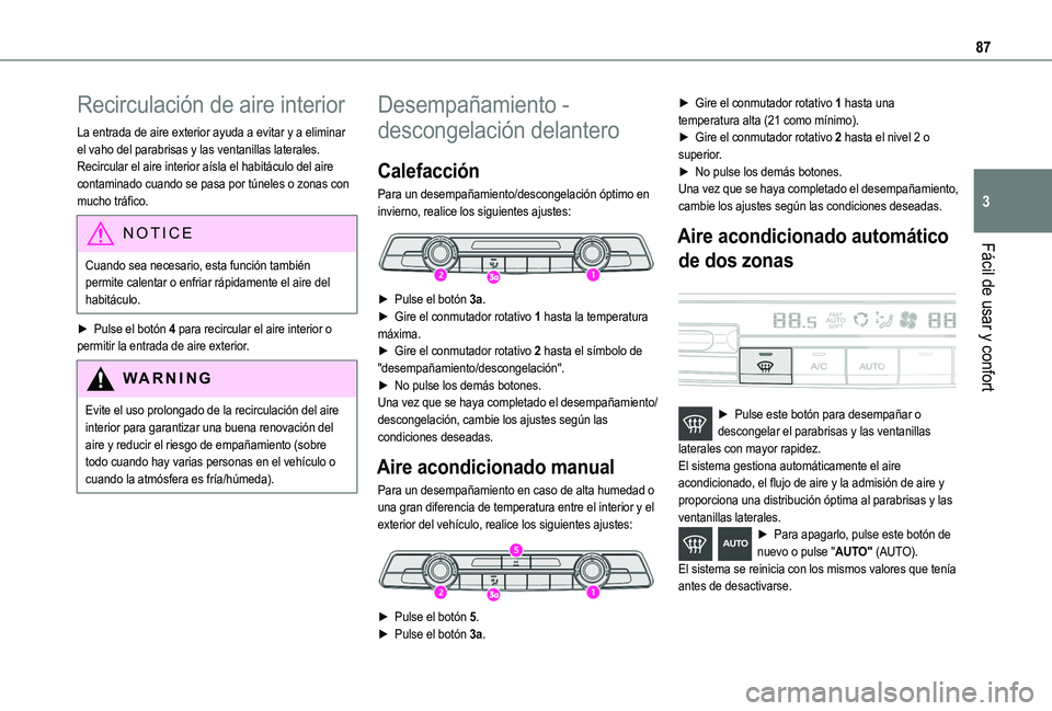 TOYOTA PROACE CITY VERSO EV 2022 Manual del propietario (in Spanish) 87
Fácil de usar y confort
3
Recirculación de aire interior
La entrada de aire exterior ayuda a evitar y a eliminar el vaho del parabrisas y las ventanillas laterales.Recircular el aire interior aí TOYOTA PROACE CITY VERSO EV 2022 Manual del propietario (in Spanish) 87
Fácil de usar y confort
3
Recirculación de aire interior
La entrada de aire exterior ayuda a evitar y a eliminar el vaho del parabrisas y las ventanillas laterales.Recircular el aire interior aí