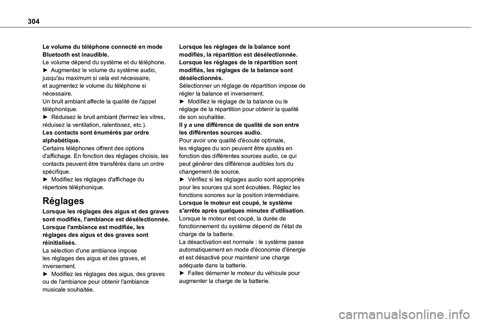 TOYOTA PROACE CITY VERSO EV 2022  Manuel du propriétaire (in French) 304
Le volume du téléphone connecté en mode Bluetooth est inaudible.Le volume dépend du système et du téléphone.► Augmentez le volume du système audio, jusqu'au maximum si cela est néce