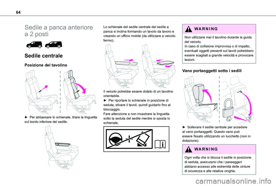 TOYOTA PROACE CITY VERSO EV 2022 Manuale duso (in Italian) 64
Sedile a panca anteriore
a 2 posti
Sedile centrale
Posizione del tavolino
► Per abbassare lo schienale, tirare la linguetta sul bordo inferiore del sedile.
Lo schienale del sedile centr TOYOTA PROACE CITY VERSO EV 2022 Manuale duso (in Italian) 64
Sedile a panca anteriore
a 2 posti
Sedile centrale
Posizione del tavolino
► Per abbassare lo schienale, tirare la linguetta sul bordo inferiore del sedile.
Lo schienale del sedile centr