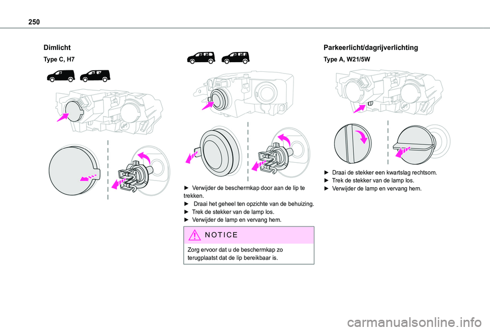 TOYOTA PROACE CITY VERSO EV 2022  Instructieboekje (in Dutch) 250
Dimlicht
Type C, H7 
  
 
 
  
 
► Verwijder de beschermkap door aan de lip te trekken. ►  Draai het geheel ten opzichte van de behuizing.► Trek de stekker van de lamp los.►  Verwijder de 