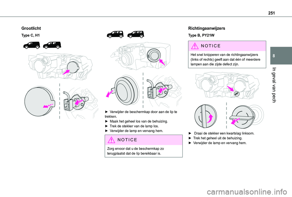 TOYOTA PROACE CITY VERSO EV 2022  Instructieboekje (in Dutch) 251
In geval van pech
8
Grootlicht
Type C, H1 
  
 
 
  
 
► Verwijder de beschermkap door aan de lip te trekken.► Maak het geheel los van de behuizing.► Trek de stekker van de lamp los.►  Ver