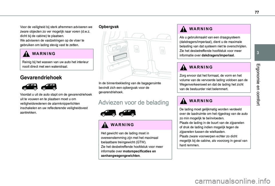 TOYOTA PROACE CITY VERSO EV 2022 Instructieboekje (in Dutch) 77
Ergonomie en comfort
3
Voor de veiligheid bij sterk afremmen adviseren we zware objecten zo ver mogelijk naar voren (d.w.z. dicht bij de cabine) te plaatsen.We adviseren de vastzetringen op de vloe TOYOTA PROACE CITY VERSO EV 2022 Instructieboekje (in Dutch) 77
Ergonomie en comfort
3
Voor de veiligheid bij sterk afremmen adviseren we zware objecten zo ver mogelijk naar voren (d.w.z. dicht bij de cabine) te plaatsen.We adviseren de vastzetringen op de vloe
