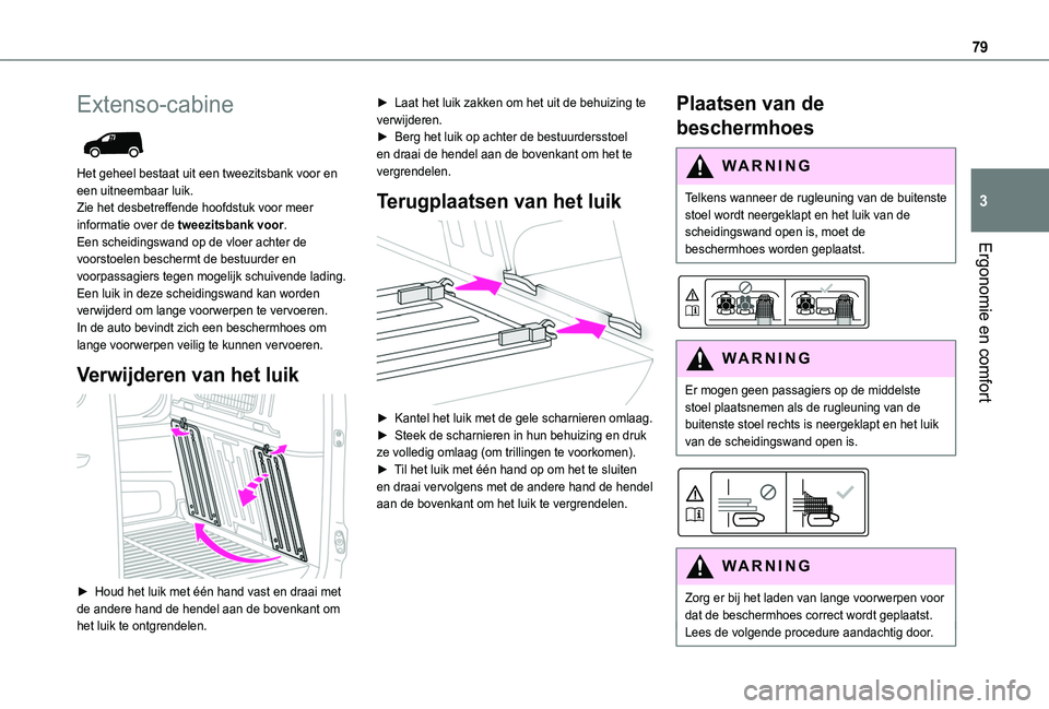 TOYOTA PROACE CITY VERSO EV 2022 Instructieboekje (in Dutch) 79
Ergonomie en comfort
3
Extenso-cabine
Het geheel bestaat uit een tweezitsbank voor en een uitneembaar luik.Zie het desbetreffende hoofdstuk voor meer informatie over de tweezitsbank voor.Een sch TOYOTA PROACE CITY VERSO EV 2022 Instructieboekje (in Dutch) 79
Ergonomie en comfort
3
Extenso-cabine
Het geheel bestaat uit een tweezitsbank voor en een uitneembaar luik.Zie het desbetreffende hoofdstuk voor meer informatie over de tweezitsbank voor.Een sch