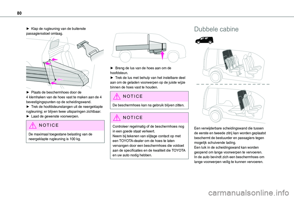 TOYOTA PROACE CITY VERSO EV 2022 Instructieboekje (in Dutch) 80
► Klap de rugleuning van de buitenste passagiersstoel omlaag.
► Plaats de beschermhoes door de 4 klemhaken van de hoes vast te maken aan de 4 bevestigingspunten op de scheidingswand.► Trek TOYOTA PROACE CITY VERSO EV 2022 Instructieboekje (in Dutch) 80
► Klap de rugleuning van de buitenste passagiersstoel omlaag.
► Plaats de beschermhoes door de 4 klemhaken van de hoes vast te maken aan de 4 bevestigingspunten op de scheidingswand.► Trek