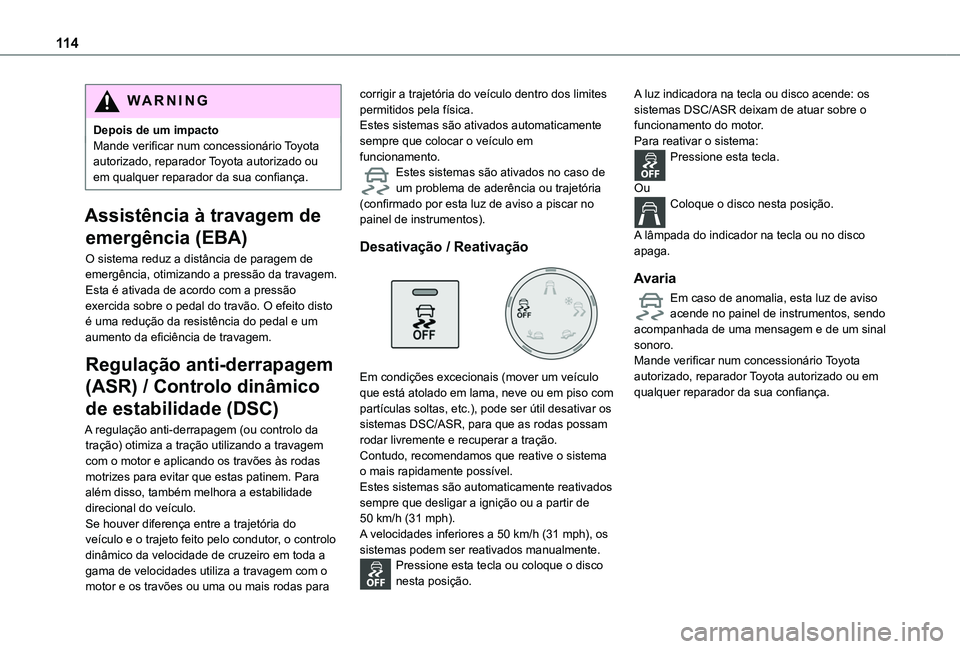 TOYOTA PROACE CITY VERSO EV 2022 Manual de utilização (in Portuguese) 11 4
WARNI NG
Depois de um impactoMande verificar num concessionário Toyota autorizado, reparador Toyota autorizado ou em qualquer reparador da sua confiança.
Assistência à travagem de
emergênci TOYOTA PROACE CITY VERSO EV 2022 Manual de utilização (in Portuguese) 11 4
WARNI NG
Depois de um impactoMande verificar num concessionário Toyota autorizado, reparador Toyota autorizado ou em qualquer reparador da sua confiança.
Assistência à travagem de
emergênci