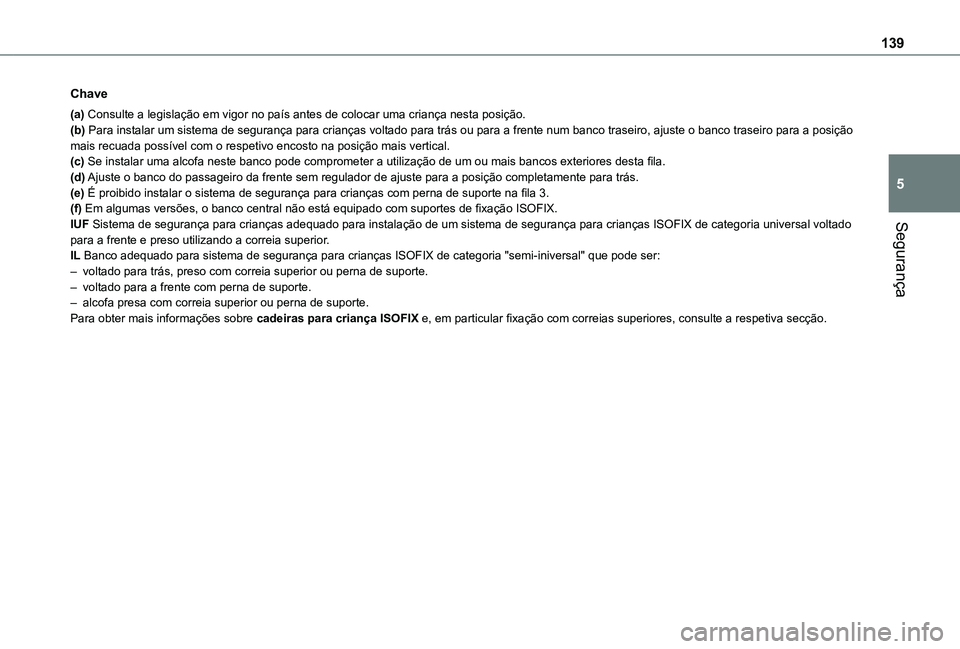 TOYOTA PROACE CITY VERSO EV 2022 Manual de utilização (in Portuguese) 139
Segurança
5
Chave
(a) Consulte a legislação em vigor no país antes de colocar uma criança nes\
ta posição.(b) Para instalar um sistema de segurança para crianças voltado para trás ou par TOYOTA PROACE CITY VERSO EV 2022 Manual de utilização (in Portuguese) 139
Segurança
5
Chave
(a) Consulte a legislação em vigor no país antes de colocar uma criança nes\
ta posição.(b) Para instalar um sistema de segurança para crianças voltado para trás ou par