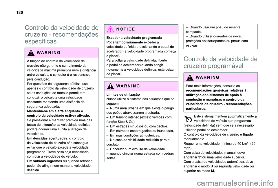 TOYOTA PROACE CITY VERSO EV 2022 Manual de utilização (in Portuguese) 180
Controlo da velocidade de
cruzeiro - recomendações
específicas
WARNI NG
A função do controlo da velocidade de cruzeiro não garante o cumprimento da velocidade máxima permitida nem a dist TOYOTA PROACE CITY VERSO EV 2022 Manual de utilização (in Portuguese) 180
Controlo da velocidade de
cruzeiro - recomendações
específicas
WARNI NG
A função do controlo da velocidade de cruzeiro não garante o cumprimento da velocidade máxima permitida nem a dist