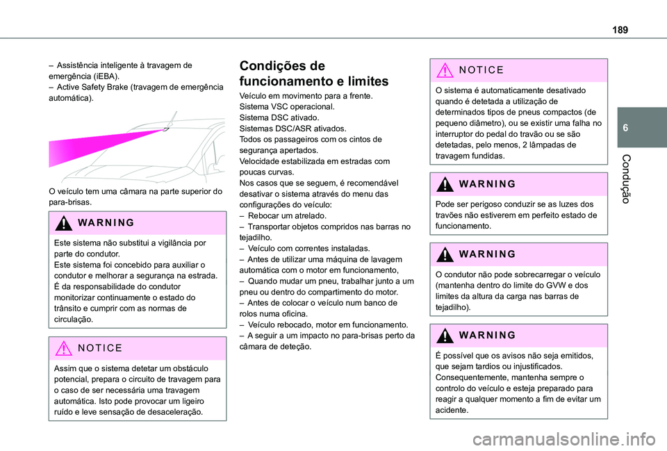 TOYOTA PROACE CITY VERSO EV 2022 Manual de utilização (in Portuguese) 189
Condução
6
– Assistência inteligente à travagem de emergência (iEBA).– Active Safety Brake (travagem de emergência automática).
O veículo tem uma câmara na parte superior do para-b TOYOTA PROACE CITY VERSO EV 2022 Manual de utilização (in Portuguese) 189
Condução
6
– Assistência inteligente à travagem de emergência (iEBA).– Active Safety Brake (travagem de emergência automática).
O veículo tem uma câmara na parte superior do para-b