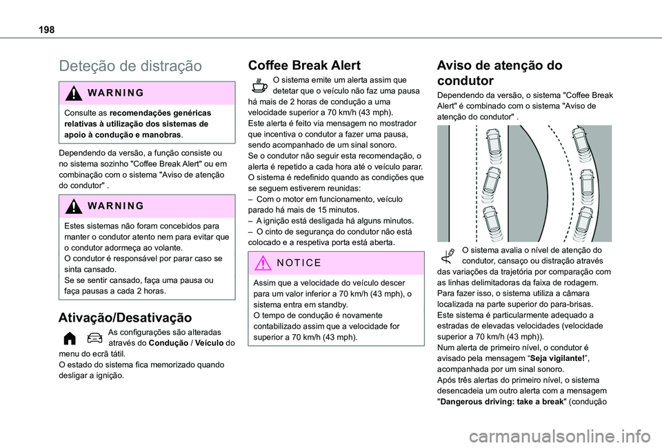 TOYOTA PROACE CITY VERSO EV 2022 Manual de utilização (in Portuguese) 198
Deteção de distração
WARNI NG
Consulte as recomendações genéricas relativas à utilização dos sistemas de apoio à condução e manobras.
Dependendo da versão, a função consiste ou no TOYOTA PROACE CITY VERSO EV 2022 Manual de utilização (in Portuguese) 198
Deteção de distração
WARNI NG
Consulte as recomendações genéricas relativas à utilização dos sistemas de apoio à condução e manobras.
Dependendo da versão, a função consiste ou no