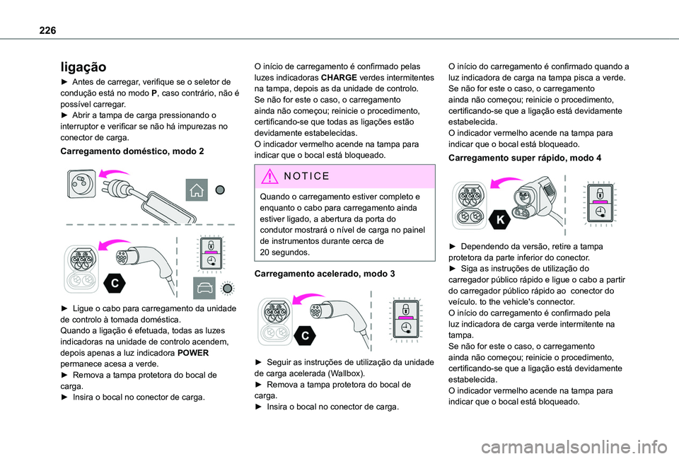 TOYOTA PROACE CITY VERSO EV 2022 Manual de utilização (in Portuguese) 226
ligação
► Antes de carregar, verifique se o seletor de condução está no modo P, caso contrário, não é possível carregar.► Abrir a tampa de carga pressionando o interruptor e verificar TOYOTA PROACE CITY VERSO EV 2022 Manual de utilização (in Portuguese) 226
ligação
► Antes de carregar, verifique se o seletor de condução está no modo P, caso contrário, não é possível carregar.► Abrir a tampa de carga pressionando o interruptor e verificar
