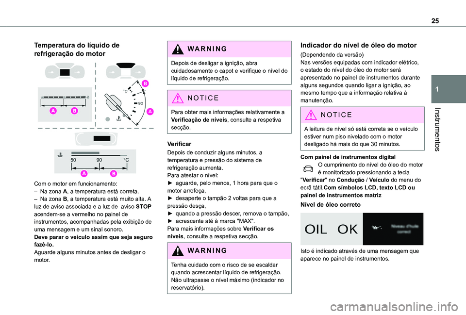 TOYOTA PROACE CITY VERSO EV 2022  Manual de utilização (in Portuguese) 25
Instrumentos
1
Temperatura do líquido de 
refrigeração do motor 
 
Com o motor em funcionamento:– Na zona A, a temperatura está correta.– Na zona B, a temperatura está muito alta. A luz de