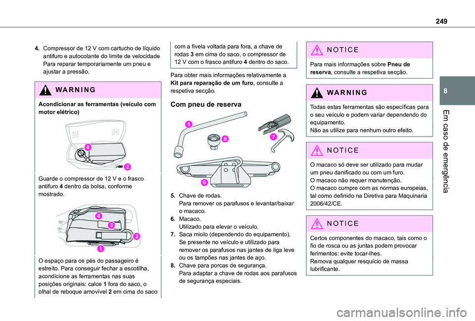 TOYOTA PROACE CITY VERSO EV 2022 Manual de utilização (in Portuguese) 249
Em caso de emergência
8
4.Compressor de 12 V com cartucho de líquido antifuro e autocolante do limite de velocidadePara reparar temporariamente um pneu e ajustar a pressão.
WARNI NG
Acondiciona TOYOTA PROACE CITY VERSO EV 2022 Manual de utilização (in Portuguese) 249
Em caso de emergência
8
4.Compressor de 12 V com cartucho de líquido antifuro e autocolante do limite de velocidadePara reparar temporariamente um pneu e ajustar a pressão.
WARNI NG
Acondiciona