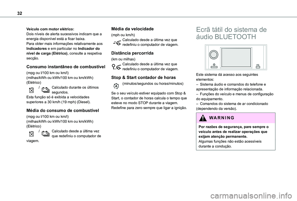 TOYOTA PROACE CITY VERSO EV 2022  Manual de utilização (in Portuguese) 32
Veículo com motor elétrico:Dois níveis de alerta sucessivos indicam que a energia disponível está a ficar baixa.Para obter mais informações relativamente aos Indicadores e em particular no I