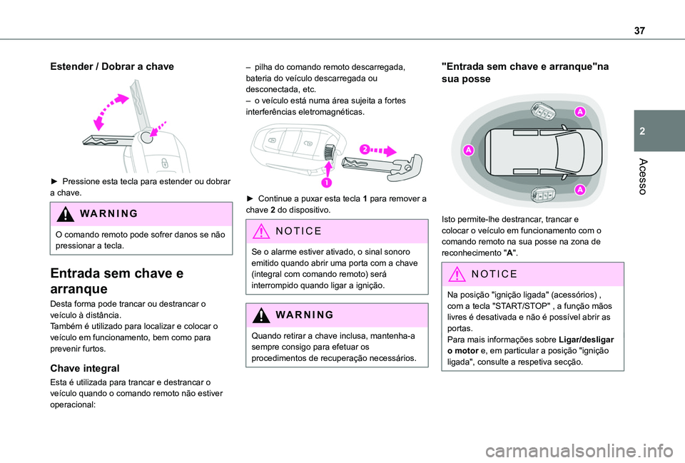 TOYOTA PROACE CITY VERSO EV 2022 Manual de utilização (in Portuguese) 37
Acesso
2
Estender / Dobrar a chave
► Pressione esta tecla para estender ou dobrar a chave.
WARNI NG
O comando remoto pode sofrer danos se não pressionar a tecla.
Entrada sem chave e
arranque TOYOTA PROACE CITY VERSO EV 2022 Manual de utilização (in Portuguese) 37
Acesso
2
Estender / Dobrar a chave
► Pressione esta tecla para estender ou dobrar a chave.
WARNI NG
O comando remoto pode sofrer danos se não pressionar a tecla.
Entrada sem chave e
arranque