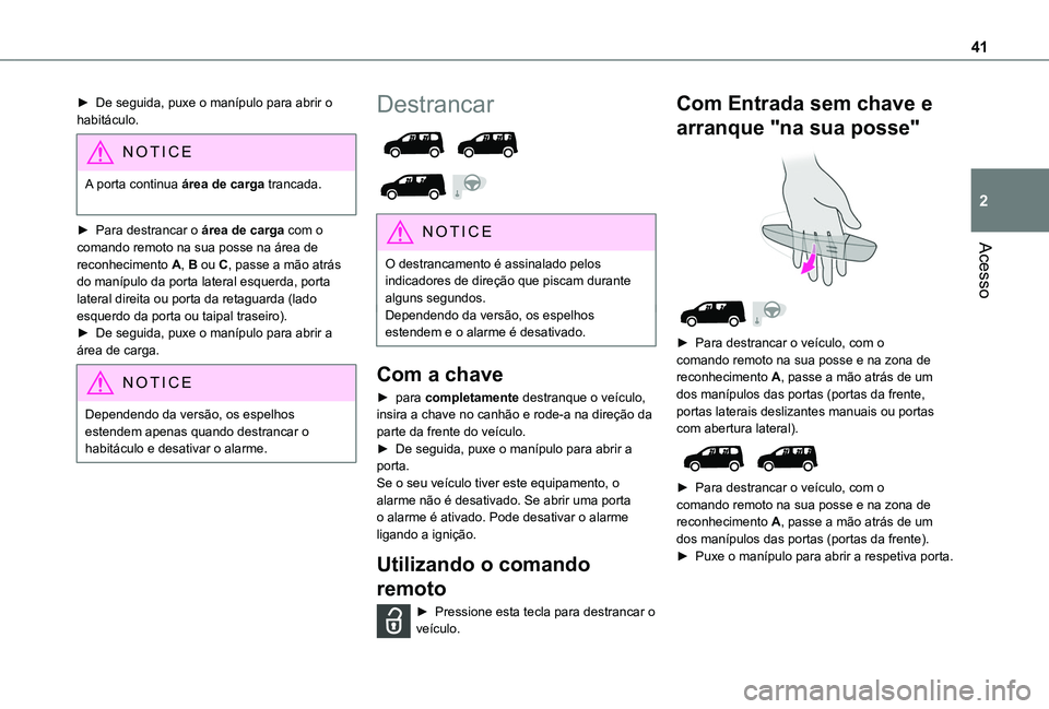 TOYOTA PROACE CITY VERSO EV 2022 Manual de utilização (in Portuguese) 41
Acesso
2
► De seguida, puxe o manípulo para abrir o habitáculo.
NOTIC E
A porta continua área de carga trancada.
► Para destrancar o área de carga com o comando remoto na sua posse na áre TOYOTA PROACE CITY VERSO EV 2022 Manual de utilização (in Portuguese) 41
Acesso
2
► De seguida, puxe o manípulo para abrir o habitáculo.
NOTIC E
A porta continua área de carga trancada.
► Para destrancar o área de carga com o comando remoto na sua posse na áre