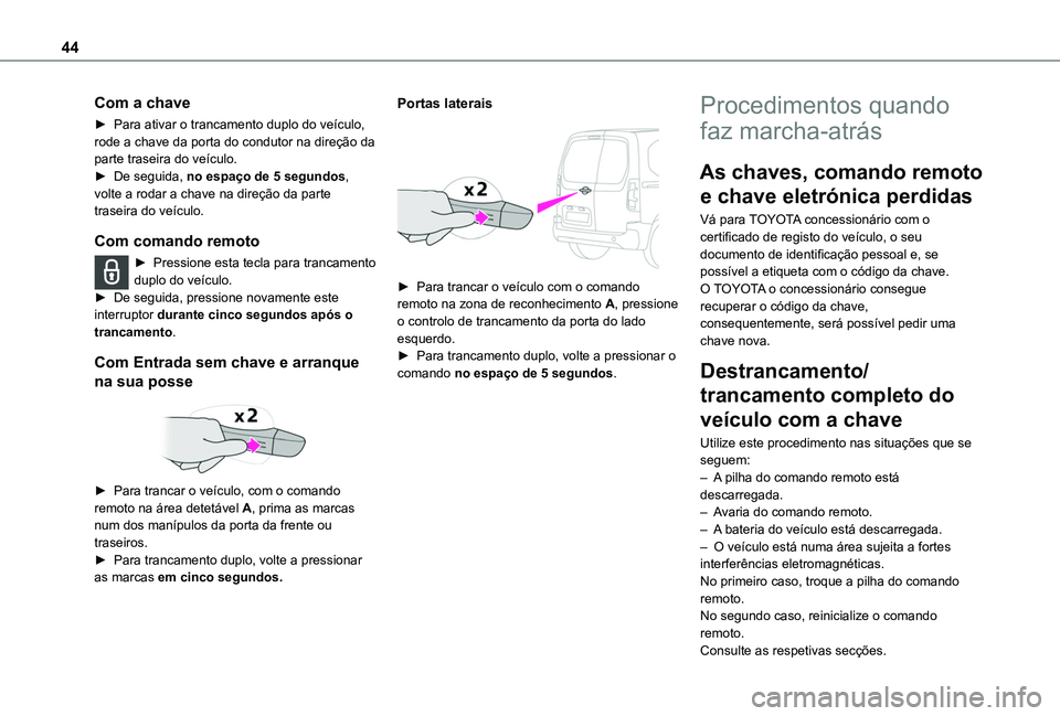 TOYOTA PROACE CITY VERSO EV 2022 Manual de utilização (in Portuguese) 44
Com a chave
► Para ativar o trancamento duplo do veículo, rode a chave da porta do condutor na direção da parte traseira do veículo.► De seguida, no espaço de 5 segundos, volte a rodar a c TOYOTA PROACE CITY VERSO EV 2022 Manual de utilização (in Portuguese) 44
Com a chave
► Para ativar o trancamento duplo do veículo, rode a chave da porta do condutor na direção da parte traseira do veículo.► De seguida, no espaço de 5 segundos, volte a rodar a c