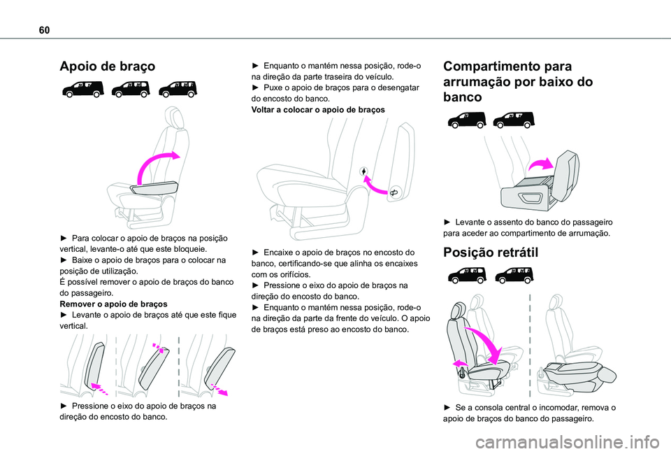 TOYOTA PROACE CITY VERSO EV 2022 Manual de utilização (in Portuguese) 60
Apoio de braço
► Para colocar o apoio de braços na posição vertical, levante-o até que este bloqueie.► Baixe o apoio de braços para o colocar na posição de utilização.É possív TOYOTA PROACE CITY VERSO EV 2022 Manual de utilização (in Portuguese) 60
Apoio de braço
► Para colocar o apoio de braços na posição vertical, levante-o até que este bloqueie.► Baixe o apoio de braços para o colocar na posição de utilização.É possív