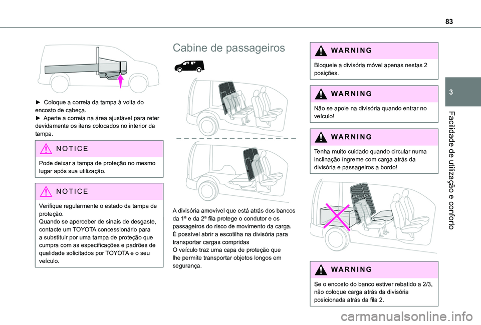TOYOTA PROACE CITY VERSO EV 2022 Manual de utilização (in Portuguese) 83
Facilidade de utilização e conforto
3
► Coloque a correia da tampa à volta do encosto de cabeça.► Aperte a correia na área ajustável para reter devidamente os itens colocados no interior TOYOTA PROACE CITY VERSO EV 2022 Manual de utilização (in Portuguese) 83
Facilidade de utilização e conforto
3
► Coloque a correia da tampa à volta do encosto de cabeça.► Aperte a correia na área ajustável para reter devidamente os itens colocados no interior