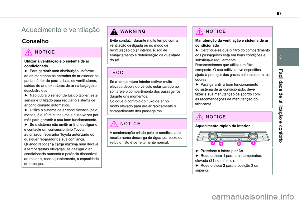 TOYOTA PROACE CITY VERSO EV 2022 Manual de utilização (in Portuguese) 87
Facilidade de utilização e conforto
3
Aquecimento e ventilação
Conselho
NOTIC E
Utilizar a ventilação e o sistema de ar condicionado► Para garantir uma distribuição uniforme
do ar, mante TOYOTA PROACE CITY VERSO EV 2022 Manual de utilização (in Portuguese) 87
Facilidade de utilização e conforto
3
Aquecimento e ventilação
Conselho
NOTIC E
Utilizar a ventilação e o sistema de ar condicionado► Para garantir uma distribuição uniforme
do ar, mante