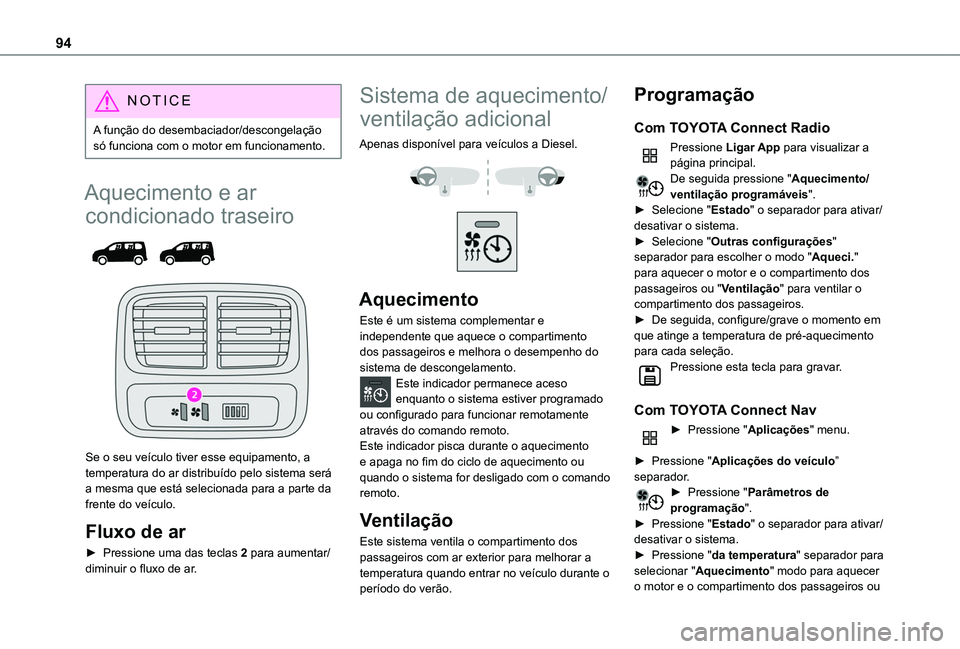 TOYOTA PROACE CITY VERSO EV 2022  Manual de utilização (in Portuguese) 94
NOTIC E
A função do desembaciador/descongelação só funciona com o motor em funcionamento.
Aquecimento e ar 
condicionado traseiro 
  
 
Se o seu veículo tiver esse equipamento, a temperatura 
