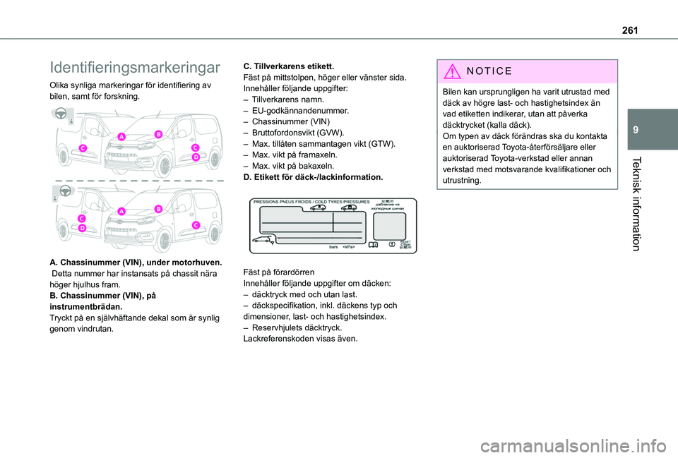 TOYOTA PROACE CITY VERSO EV 2022 Bruksanvisningar (in Swedish) 261
Teknisk information
9
Identifieringsmarkeringar
Olika synliga markeringar för identifiering av bilen, samt för forskning.
A. Chassinummer (VIN), under motorhuven. Detta nummer har instansats TOYOTA PROACE CITY VERSO EV 2022 Bruksanvisningar (in Swedish) 261
Teknisk information
9
Identifieringsmarkeringar
Olika synliga markeringar för identifiering av bilen, samt för forskning.
A. Chassinummer (VIN), under motorhuven. Detta nummer har instansats