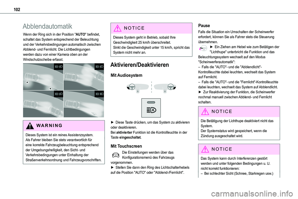 TOYOTA PROACE VERSO 2023  Betriebsanleitungen (in German) 102
Abblendautomatik
Wenn der Ring sich in der Position "AUTO" befindet, schaltet das System entsprechend der Beleuchtung und der Verkehrsbedingungen automatisch zwischen Abblend- und Fernlich