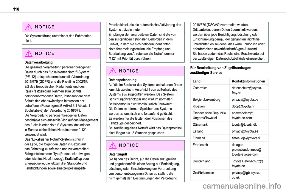 TOYOTA PROACE VERSO 2023  Betriebsanleitungen (in German) 11 0
NOTIC E
Die Systemstörung unterbindet den Fahrbetrieb nicht.
NOTIC E
Datenverarbeitung
Die gesamte Verarbeitung personenbezogener Daten durch das "Lokalisierter Notruf"-System (PE112) en