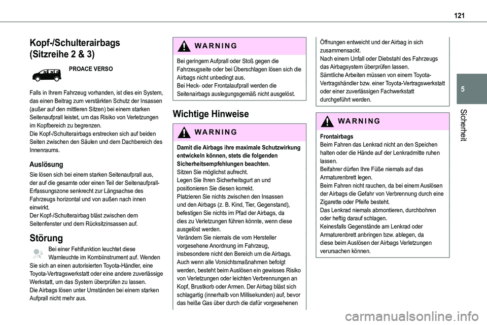 TOYOTA PROACE VERSO 2023  Betriebsanleitungen (in German) 121
Sicherheit
5
Kopf-/Schulterairbags 
(Sitzreihe 2 & 3)
PROACE VERSO
Falls in Ihrem Fahrzeug vorhanden, ist dies ein System, das einen Beitrag zum verstärkten Schutz der Insassen (außer auf den mi