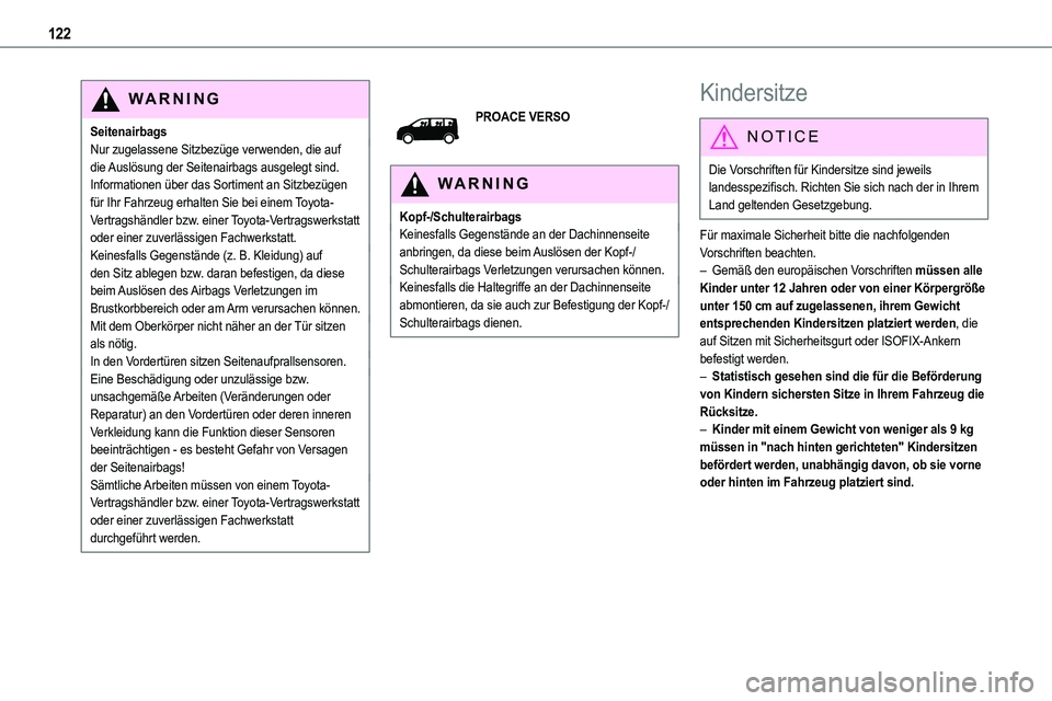 TOYOTA PROACE VERSO 2023 Betriebsanleitungen (in German) 122
WARNI NG
SeitenairbagsNur zugelassene Sitzbezüge verwenden, die auf die Auslösung der Seitenairbags ausgelegt sind. Informationen über das Sortiment an Sitzbezügen für Ihr Fahrzeug erhalten S TOYOTA PROACE VERSO 2023 Betriebsanleitungen (in German) 122
WARNI NG
SeitenairbagsNur zugelassene Sitzbezüge verwenden, die auf die Auslösung der Seitenairbags ausgelegt sind. Informationen über das Sortiment an Sitzbezügen für Ihr Fahrzeug erhalten S