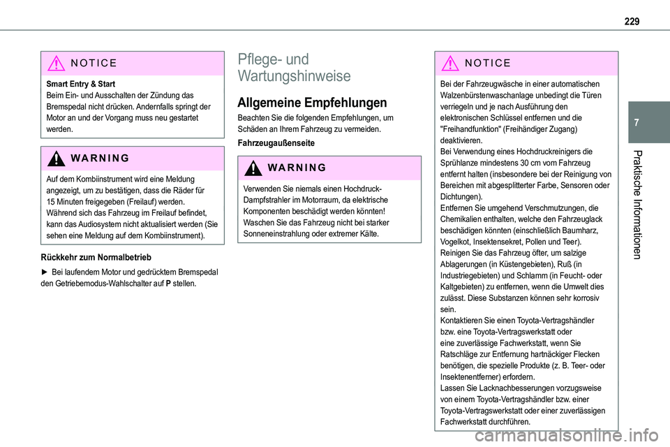 TOYOTA PROACE VERSO 2023  Betriebsanleitungen (in German) 229
Praktische Informationen
7
NOTIC E
Smart Entry & StartBeim Ein- und Ausschalten der Zündung das Bremspedal nicht drücken. Andernfalls springt der Motor an und der Vorgang muss neu gestartet werd
